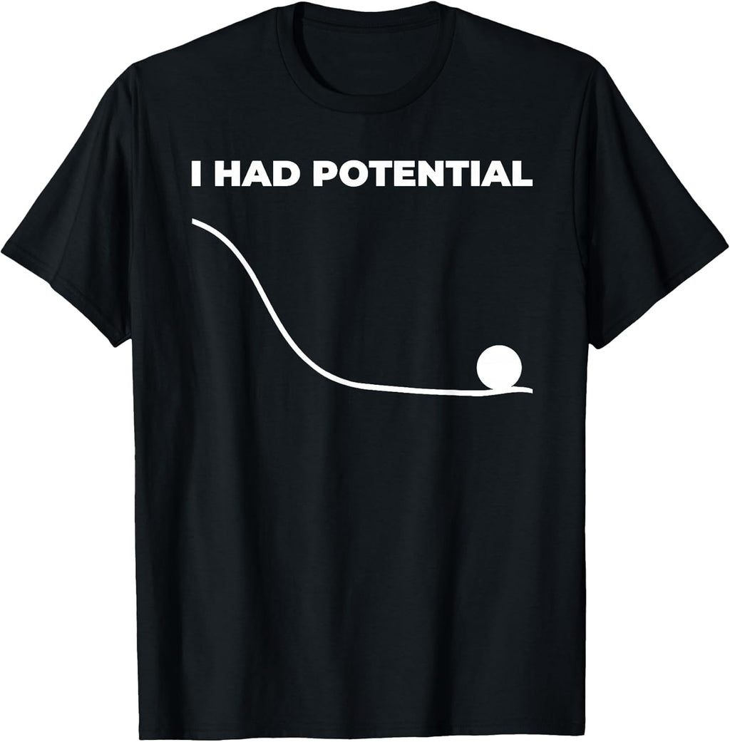 I Had Potential Physics Science Teacher Motivational Humor T-Shirt