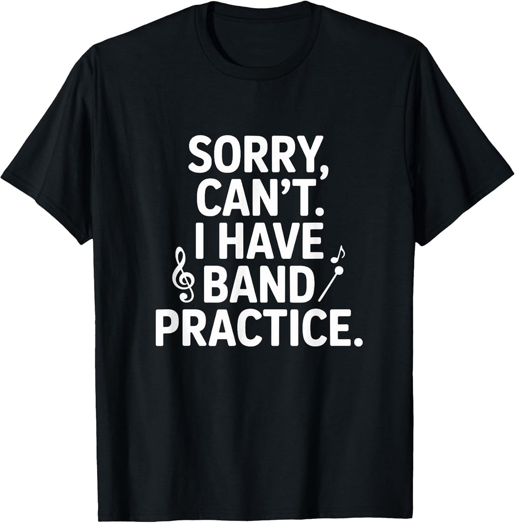 Sorry Can't I Have Band Practice Music Lovers T-Shirt