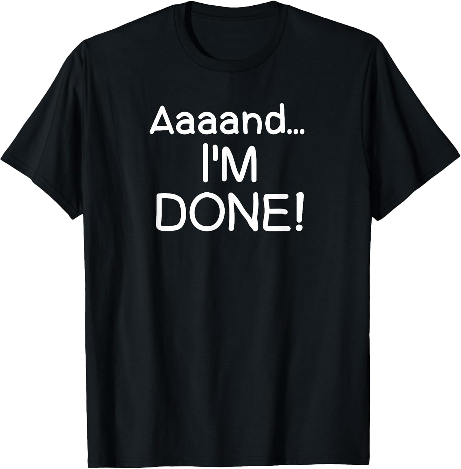 Funny, Aaaand I'm Done T-Shirt. Sarcastic Joke Tee T-Shirt
