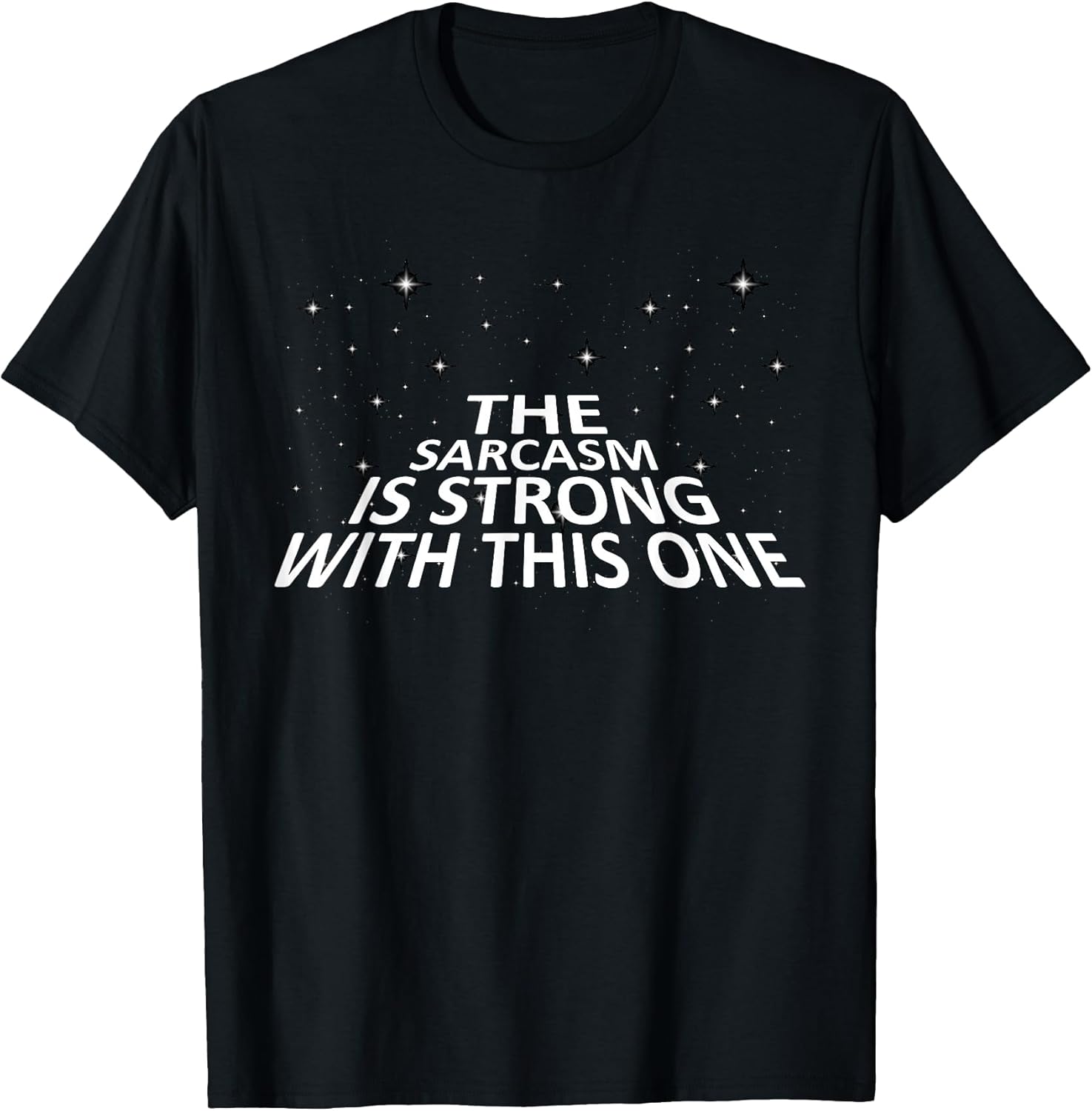 Sarcastic The Sarcasm is Strong with This One T-Shirt T-Shirt