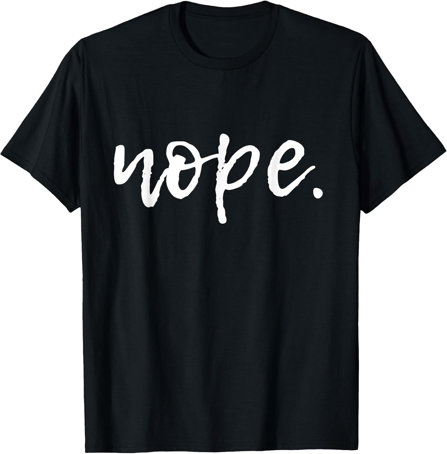 Nope - Funny Cute Sarcastic Design for Women, Men, and Youth T-Shirt Small