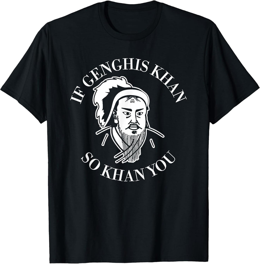 If Genghis Khan So Khan You Funny Motivation T-Shirt