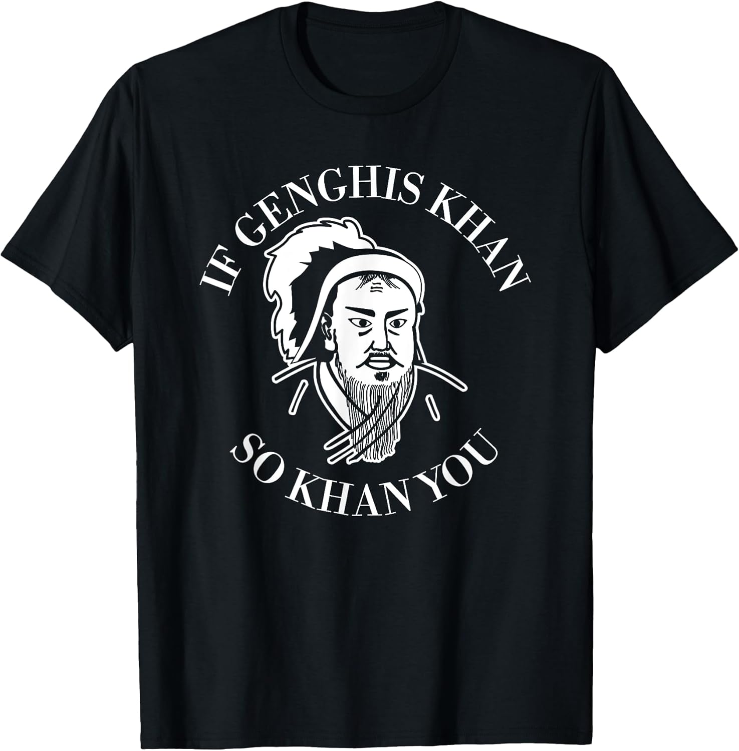 If Genghis Khan So Khan You Funny Motivation T-Shirt
