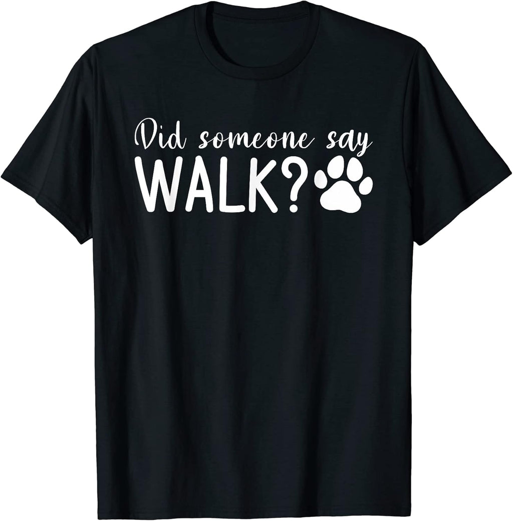 Did Someone Say Walk Dogs Dog Lover T-Shirt for Men Women
