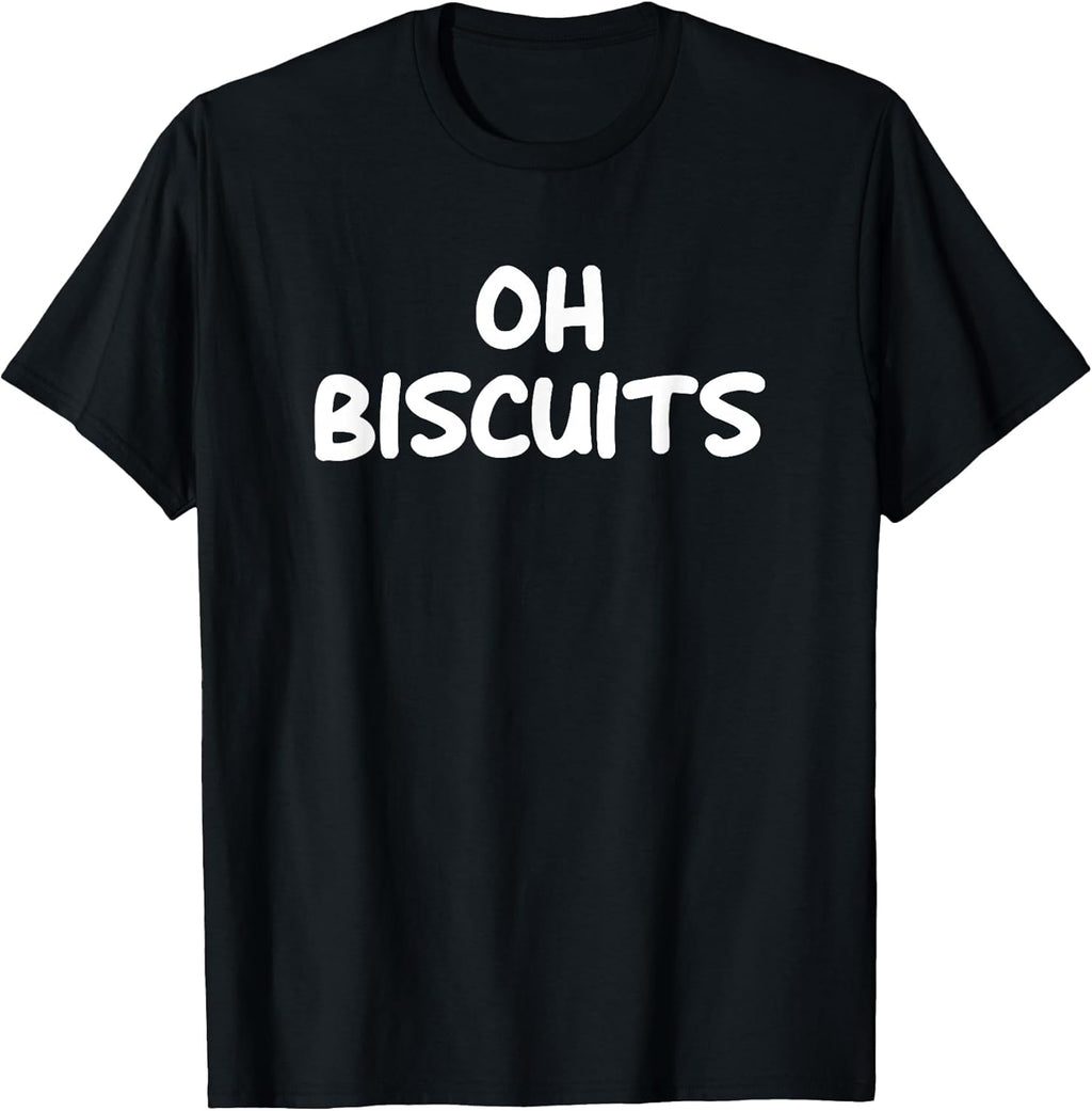 Oh Biscuits, Funny, Jokes, Sarcastic T-Shirt