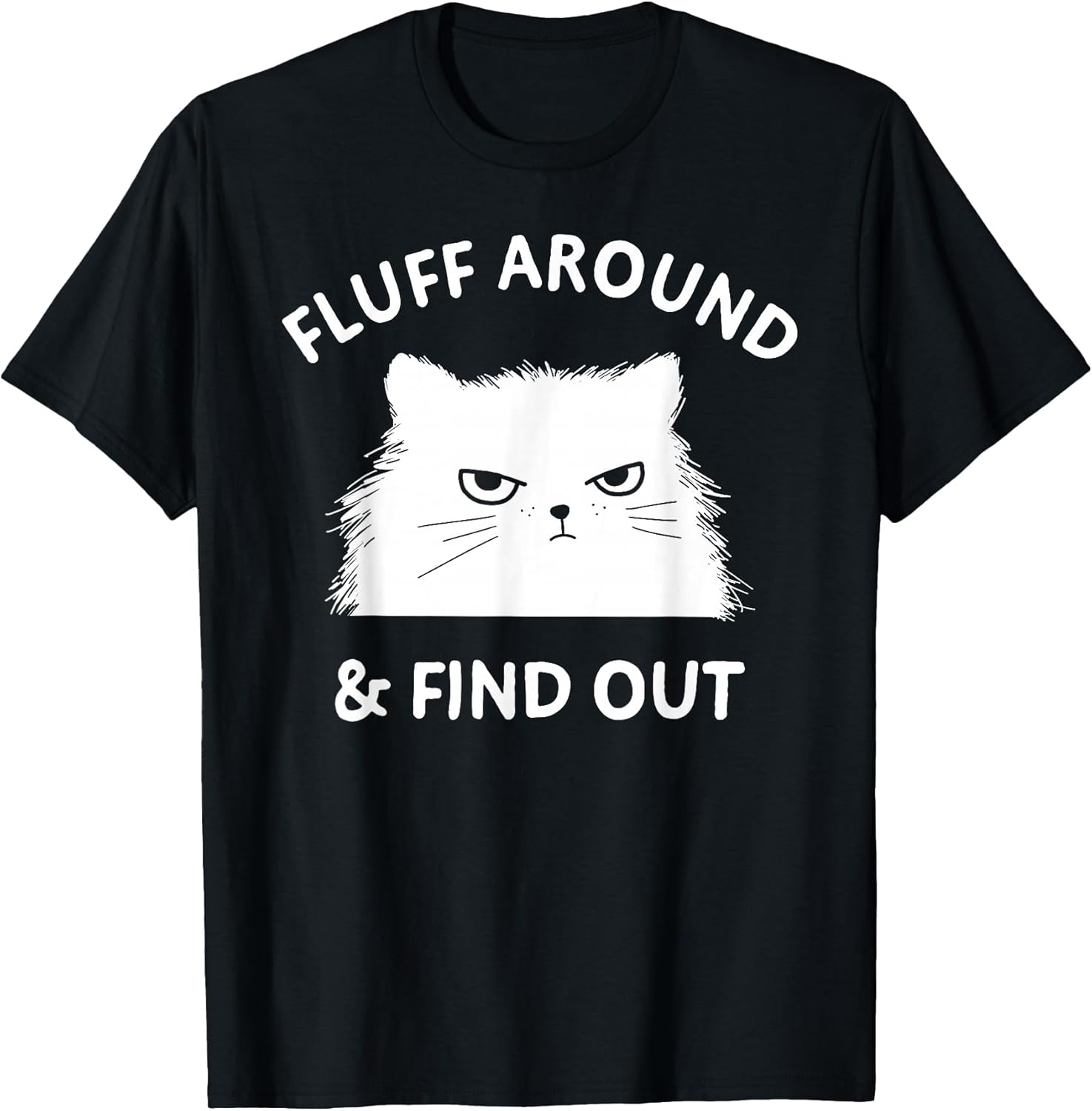 Fluff Around Funny Sarcastic Cat Lady Quote Humor T-Shirt