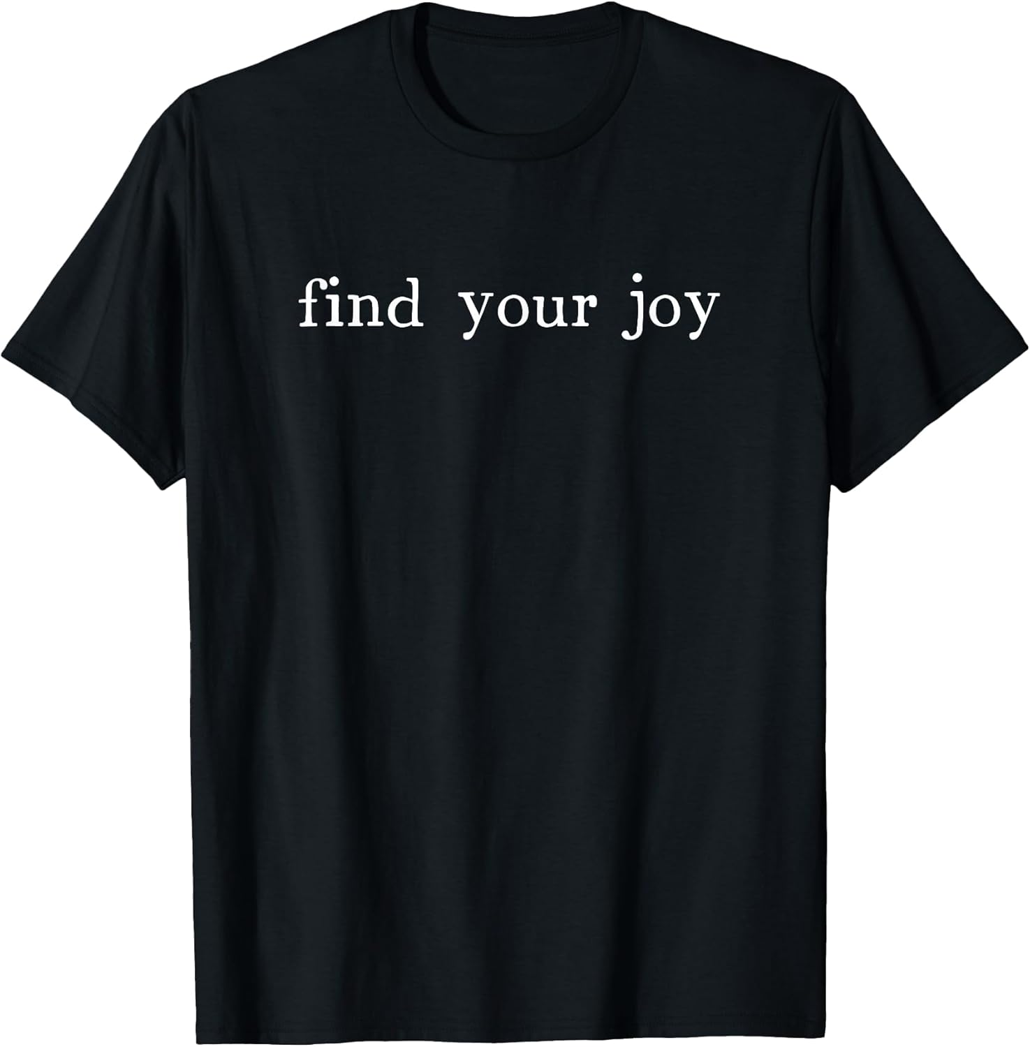 Find Your Joy Positive Message Motivational Quote T-Shirt