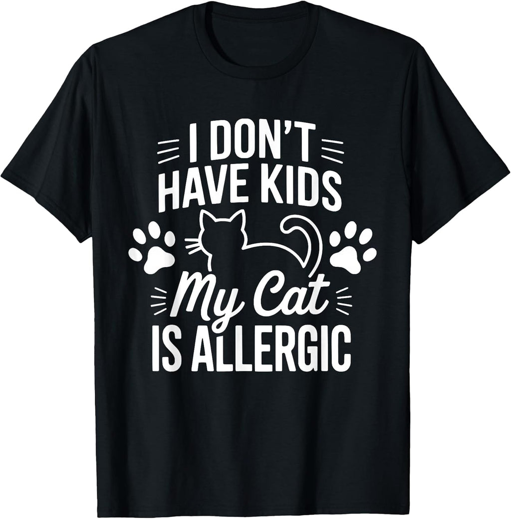 I Don't Have Kids My Cat is Allergic Funny Pet Cat Lovers T-Shirt