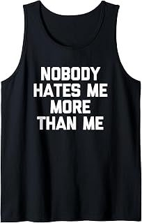 Sponsored Ad - Nobody Hates Me More Than Me -Funny Saying Sarcastic Novelty Tank Top