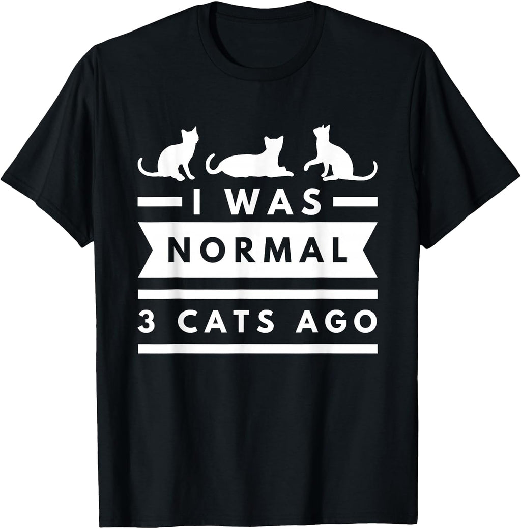 I was Normal 3 Cats ago cat Lovers Owners Funny T-Shirt