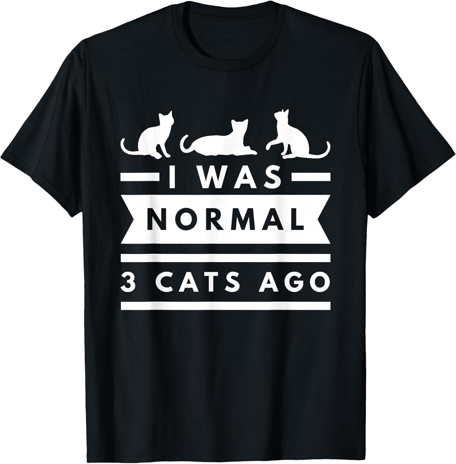 I was Normal 3 Cats ago cat Lovers Owners Funny T-Shirt