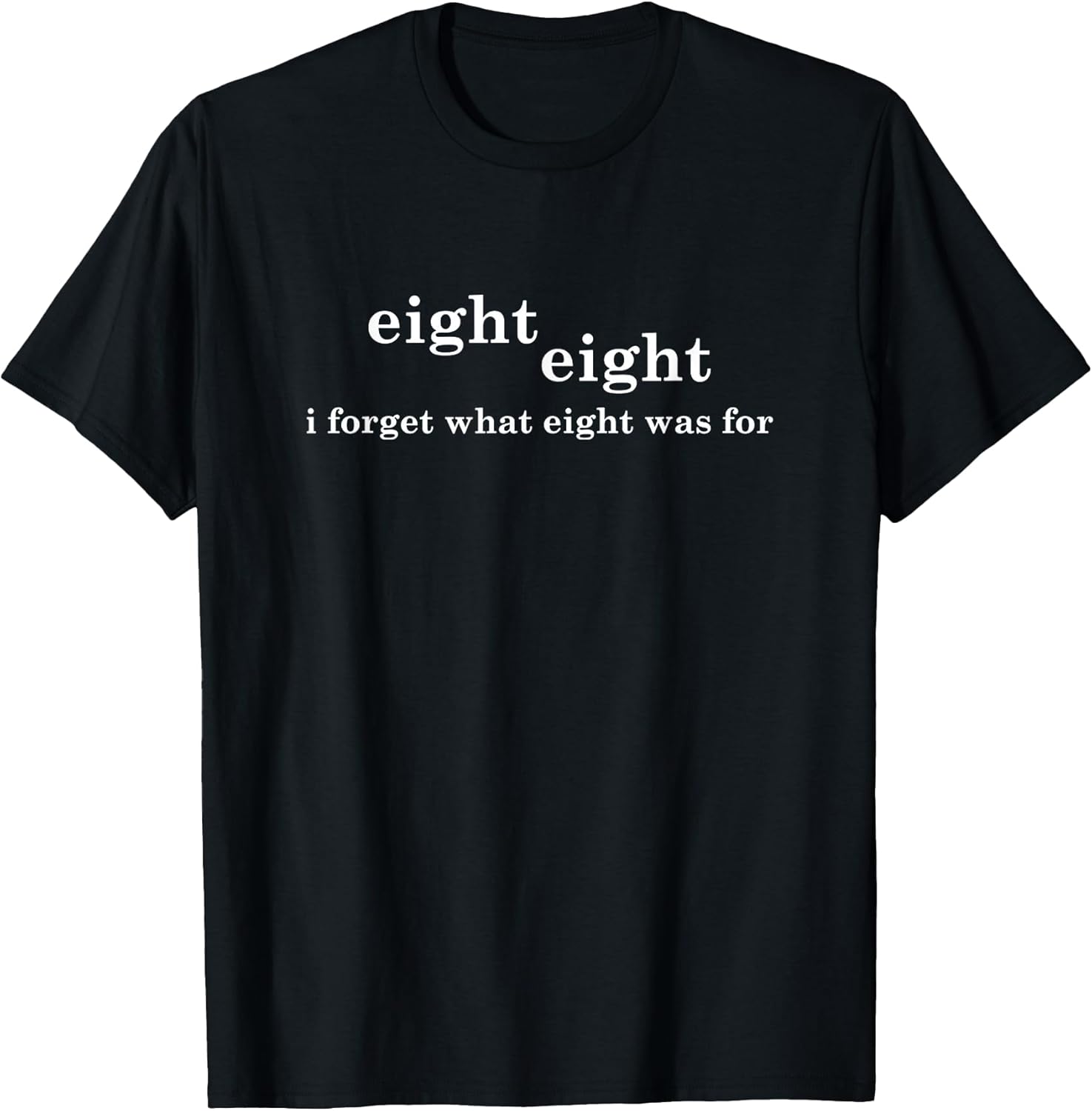 I Forget What Eight Was For Funny Saying Sarcastic