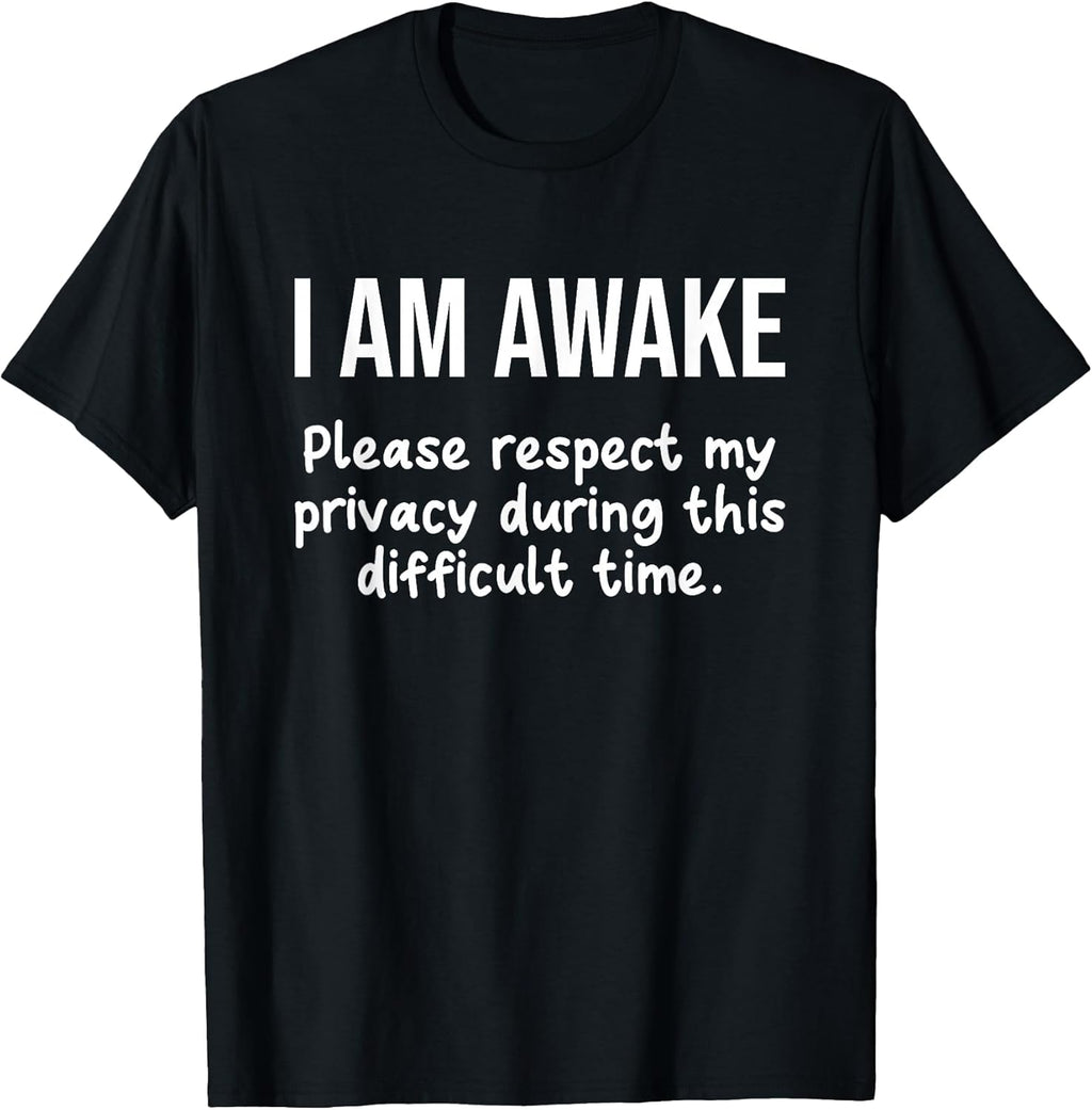 I Am Awake Please Respect My Privacy Funny Sarcastic Ironic T-Shirt
