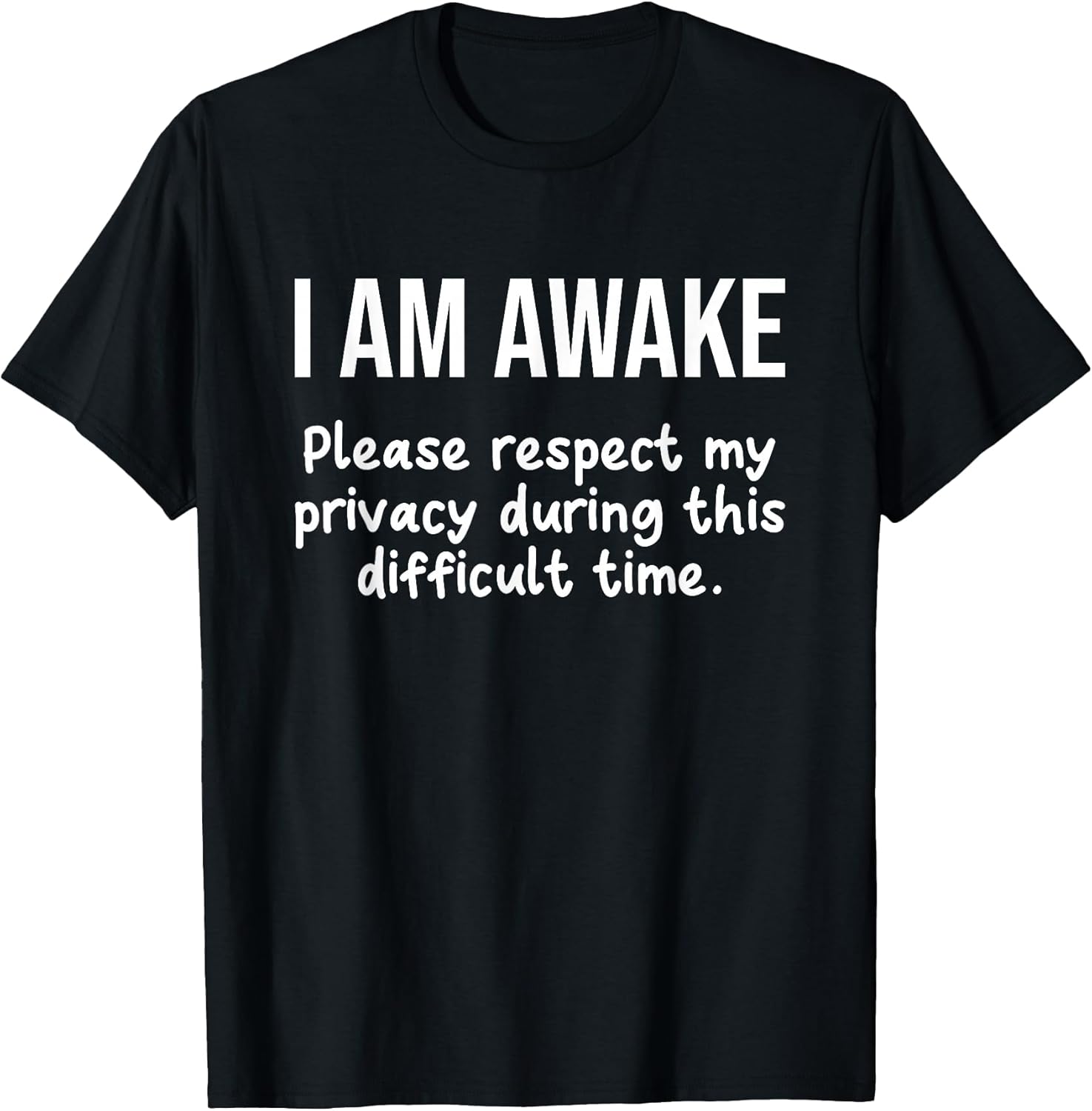 I Am Awake Please Respect My Privacy Funny Sarcastic Ironic T-Shirt