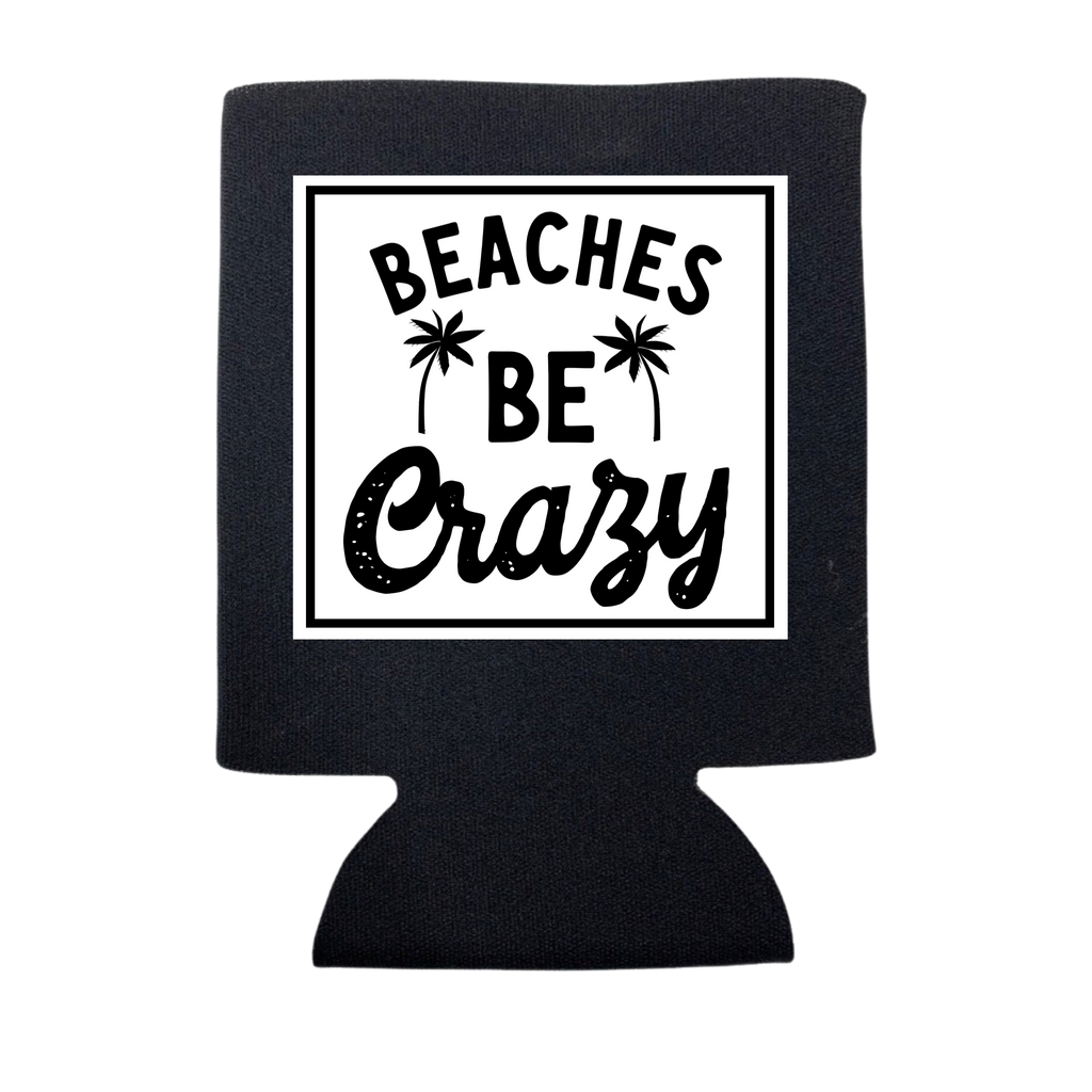 Beaches Be Crazy Can Cooler