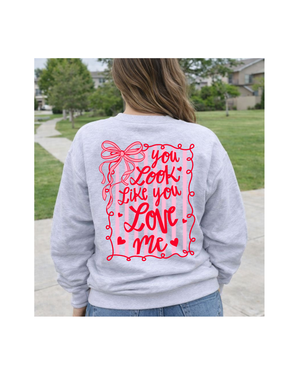 You Look Like You Love Me Valentine's Crewneck Sweatshirt