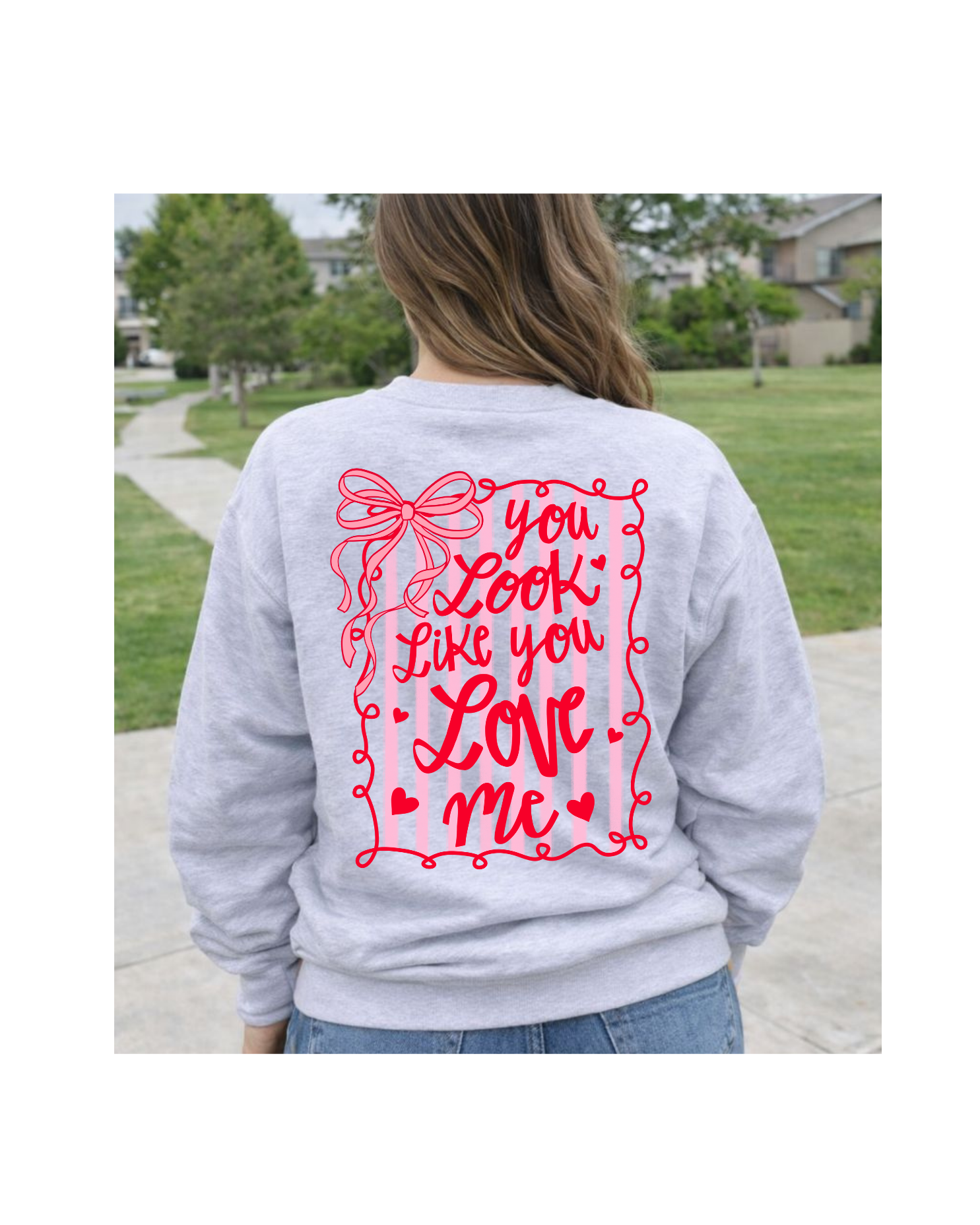 You Look Like You Love Me Valentine's Crewneck Sweatshirt