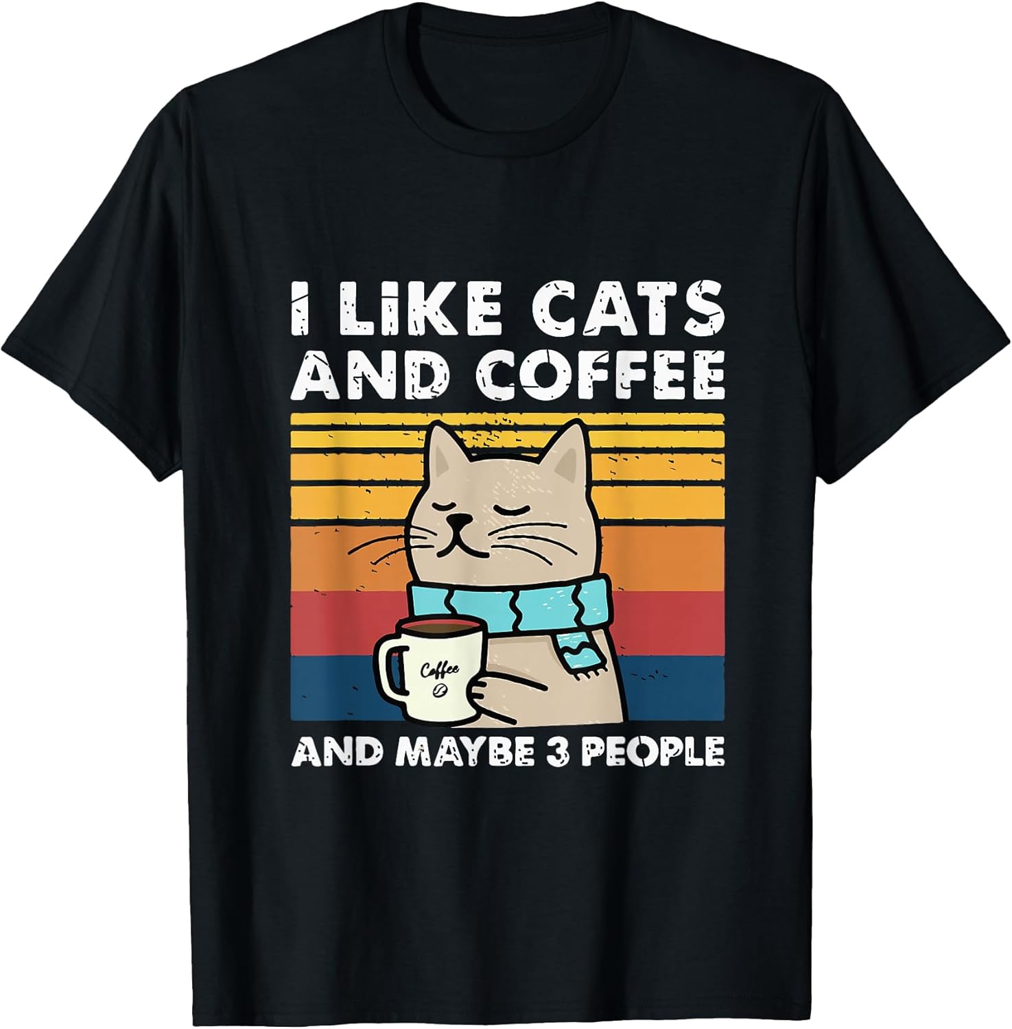 Funny Cats, I Like Cats and Coffee and Maybe 3 People T-Shirt