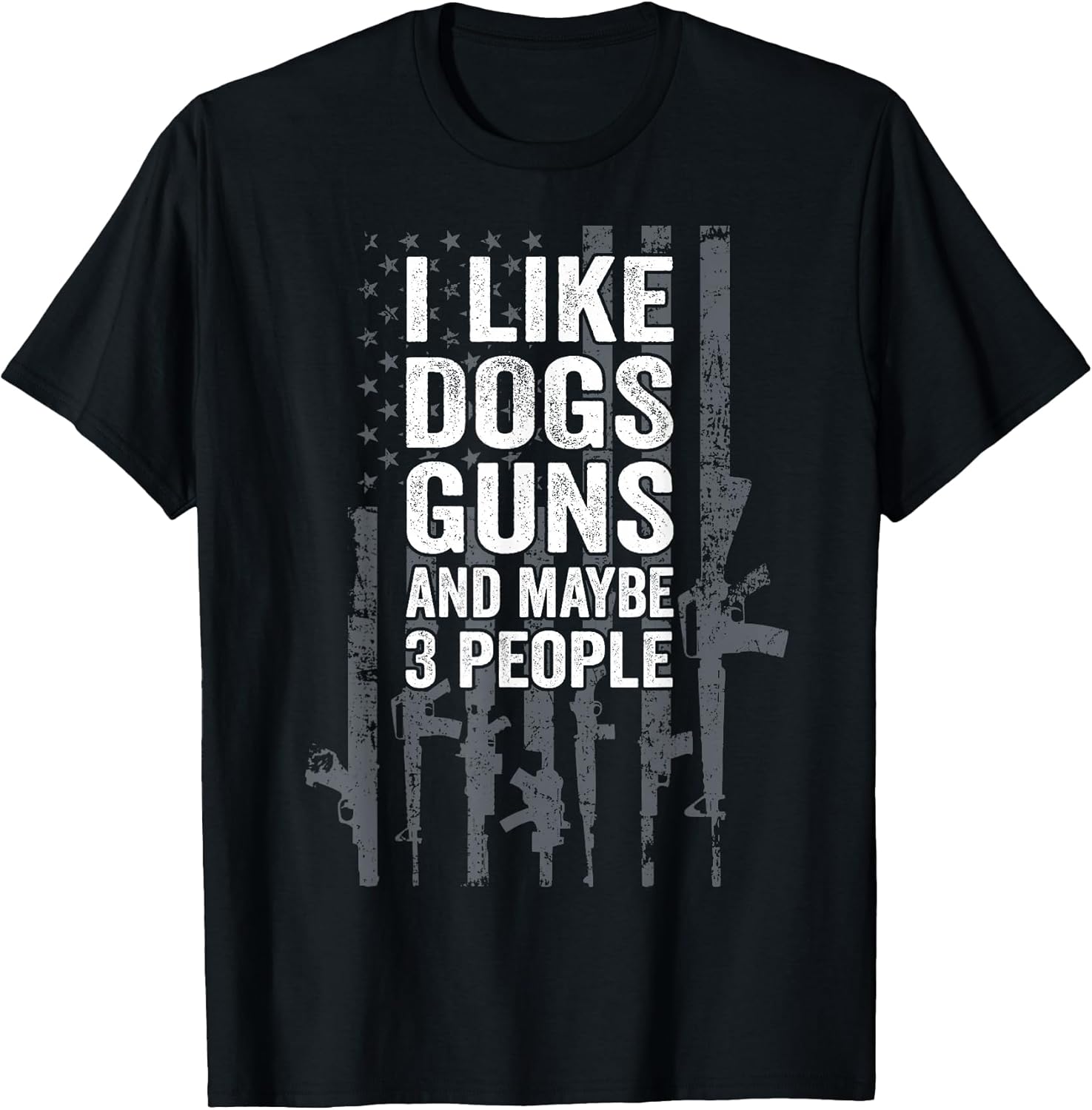 I Like Dogs Guns And Maybe 3 People - Funny USA Gun Lover T-Shirt