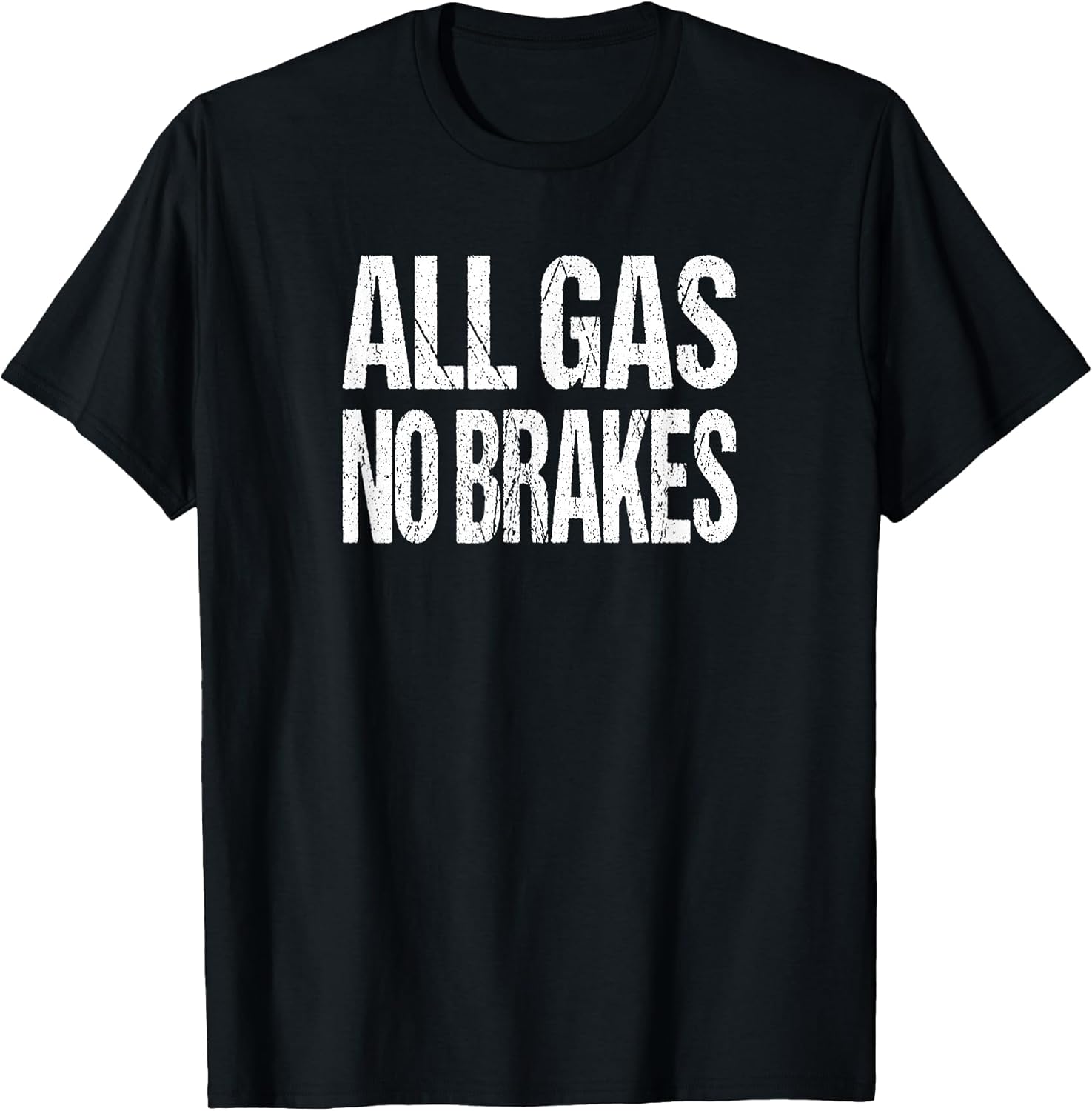 All Gas No Brakes Inspirational Motivational Novelty T-Shirt