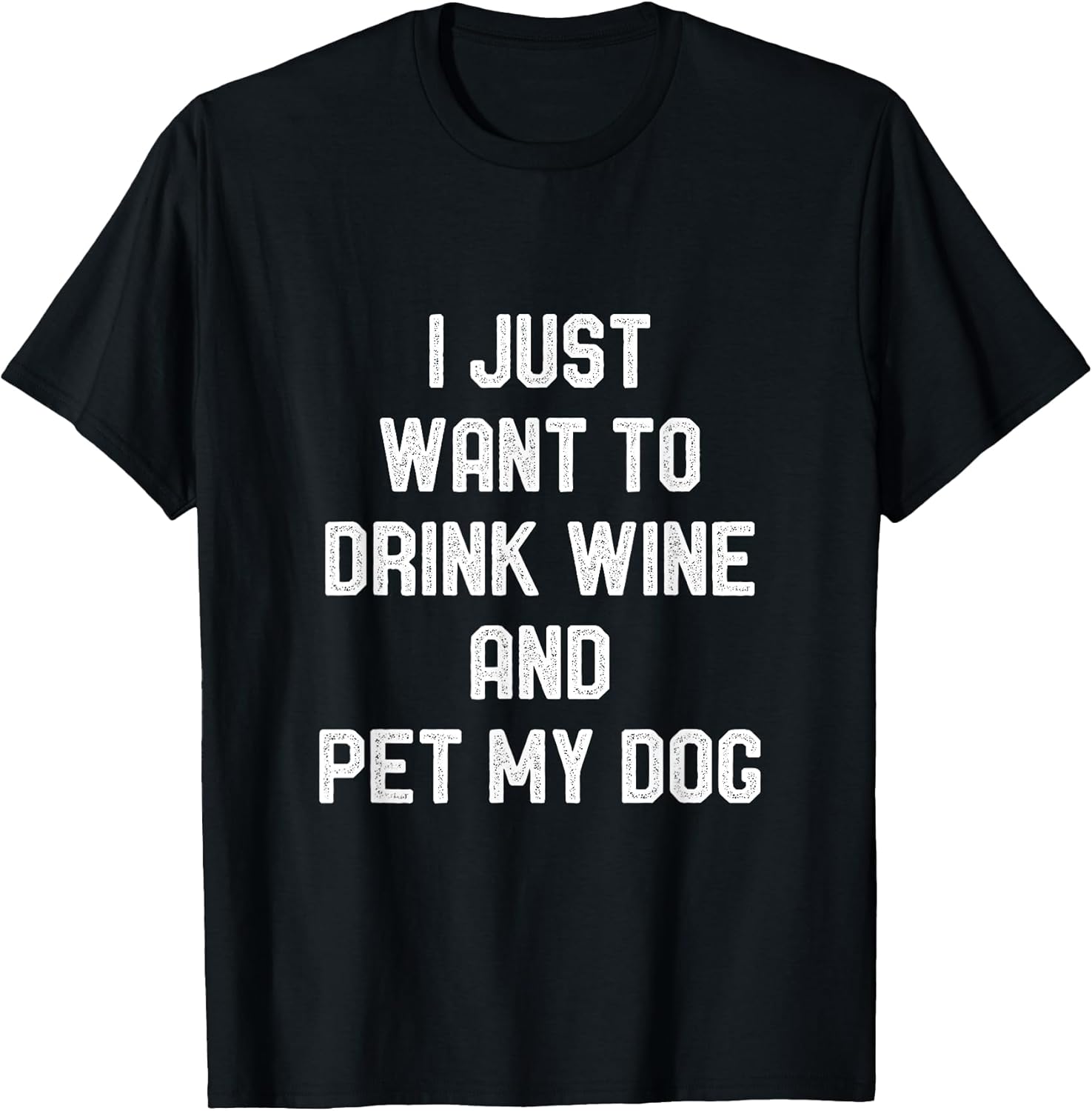 I Just Want to Drink Wine and Pet my Dog Funny Puppy Lover T-Shirt