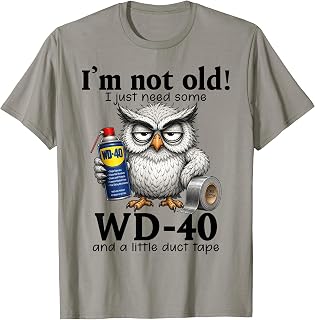 I'm Not Old I Just Need Some WD-40 & A Little Duct Tape T-Shirt