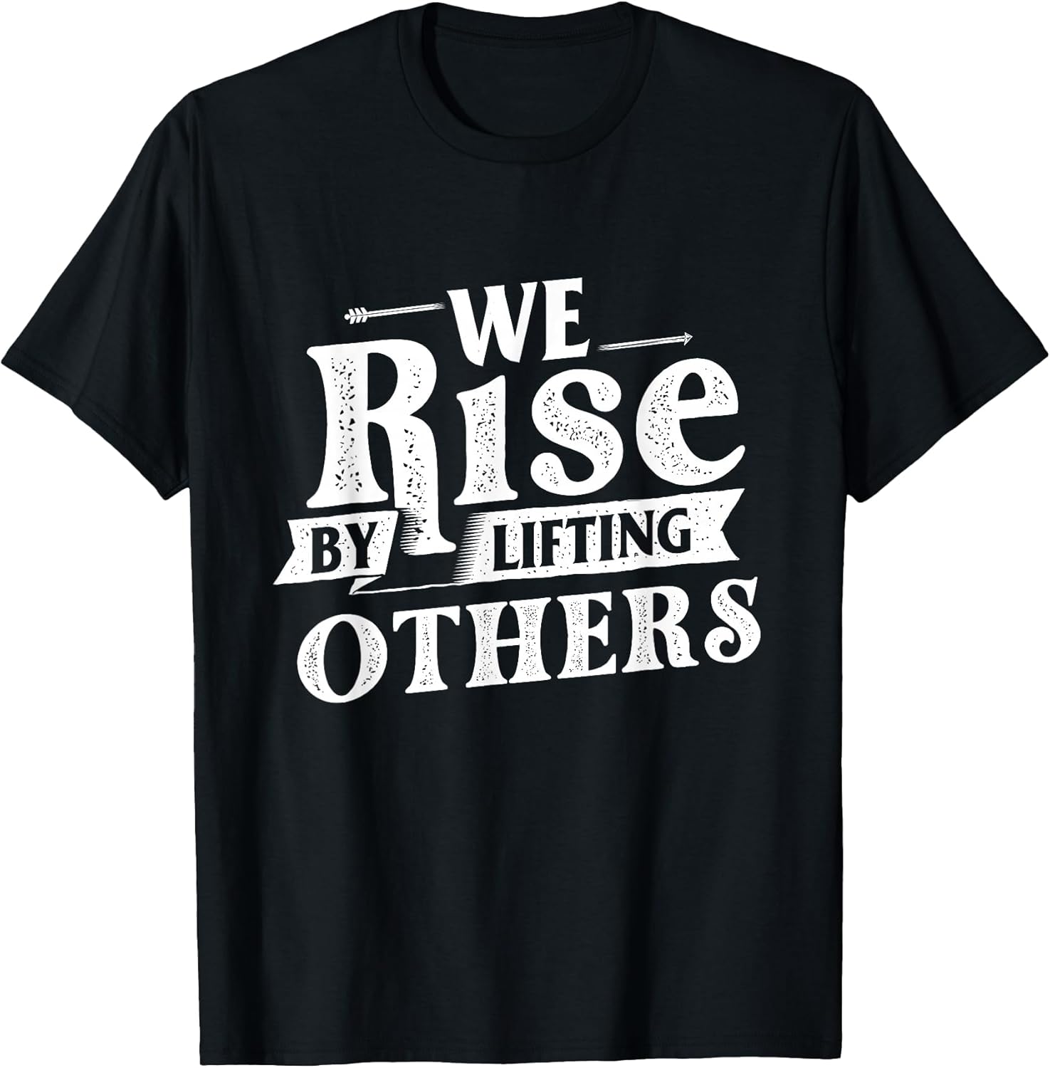 We Rise by Lifting Others - Motivational Quote Inspiration T-Shirt Small