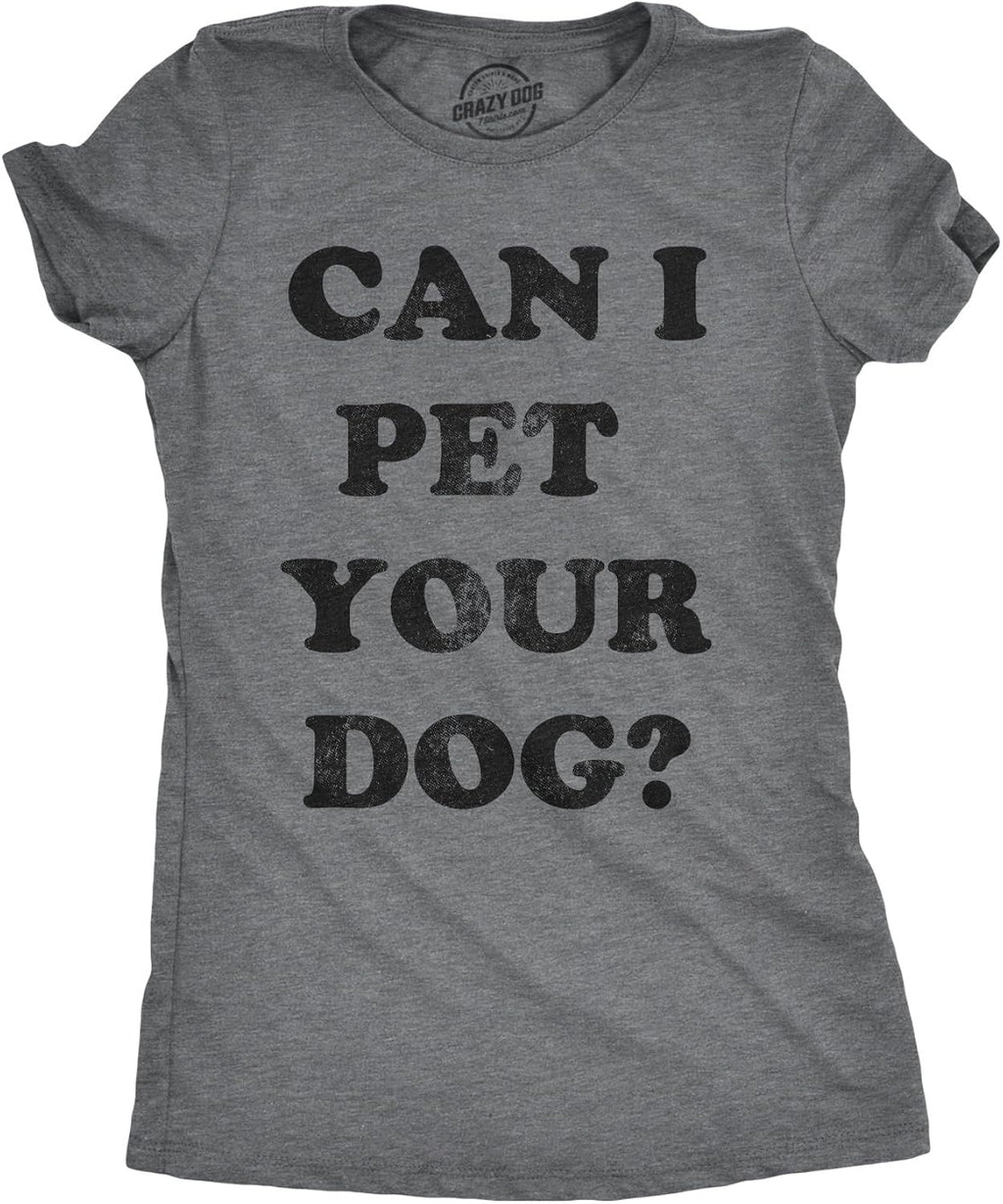 Womens Can I Pet Your Dog T Shirt Funny Cute Animal Lover Puppy Mom for Ladies