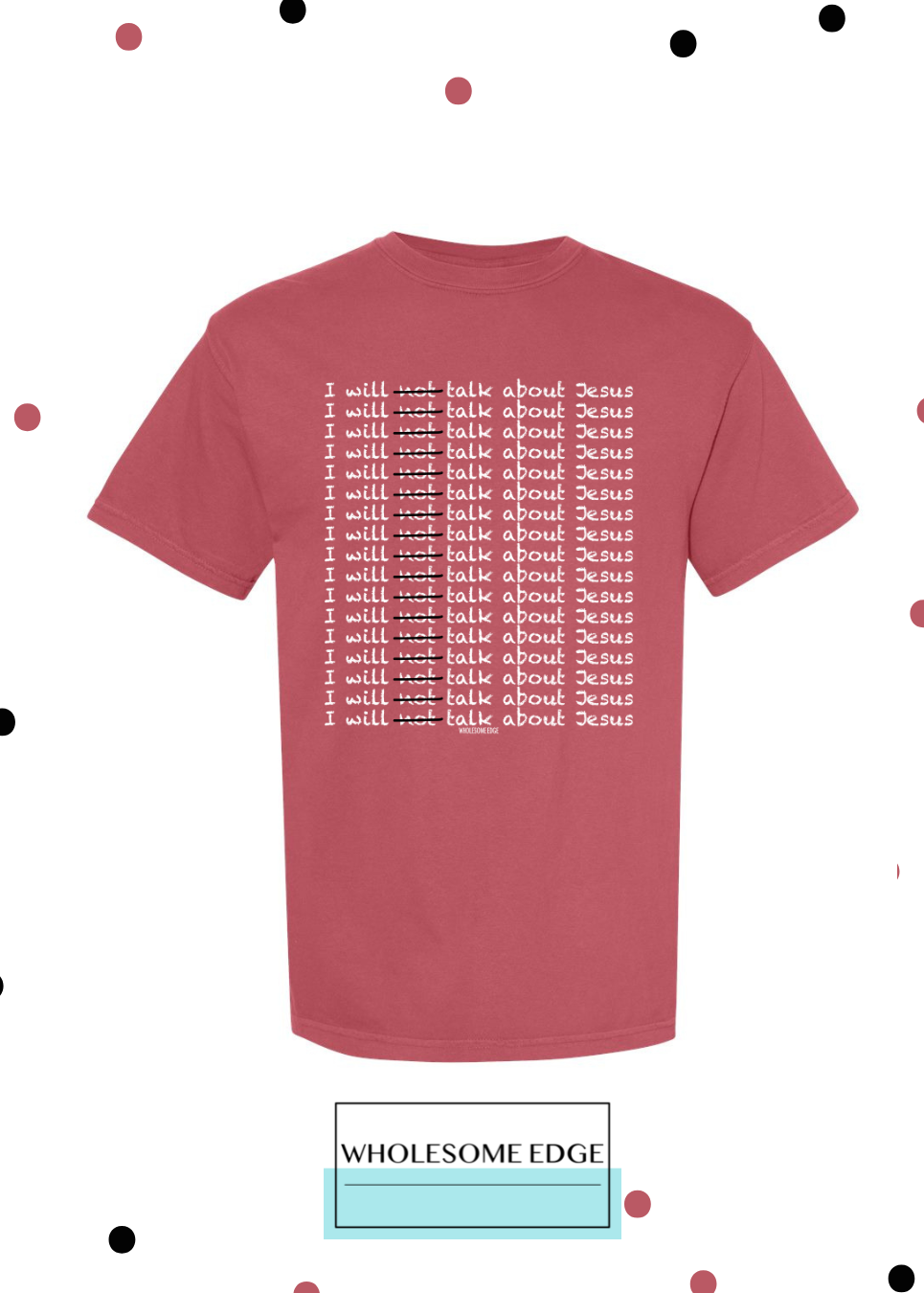 I Will Talk About Jesus - Christian Tee