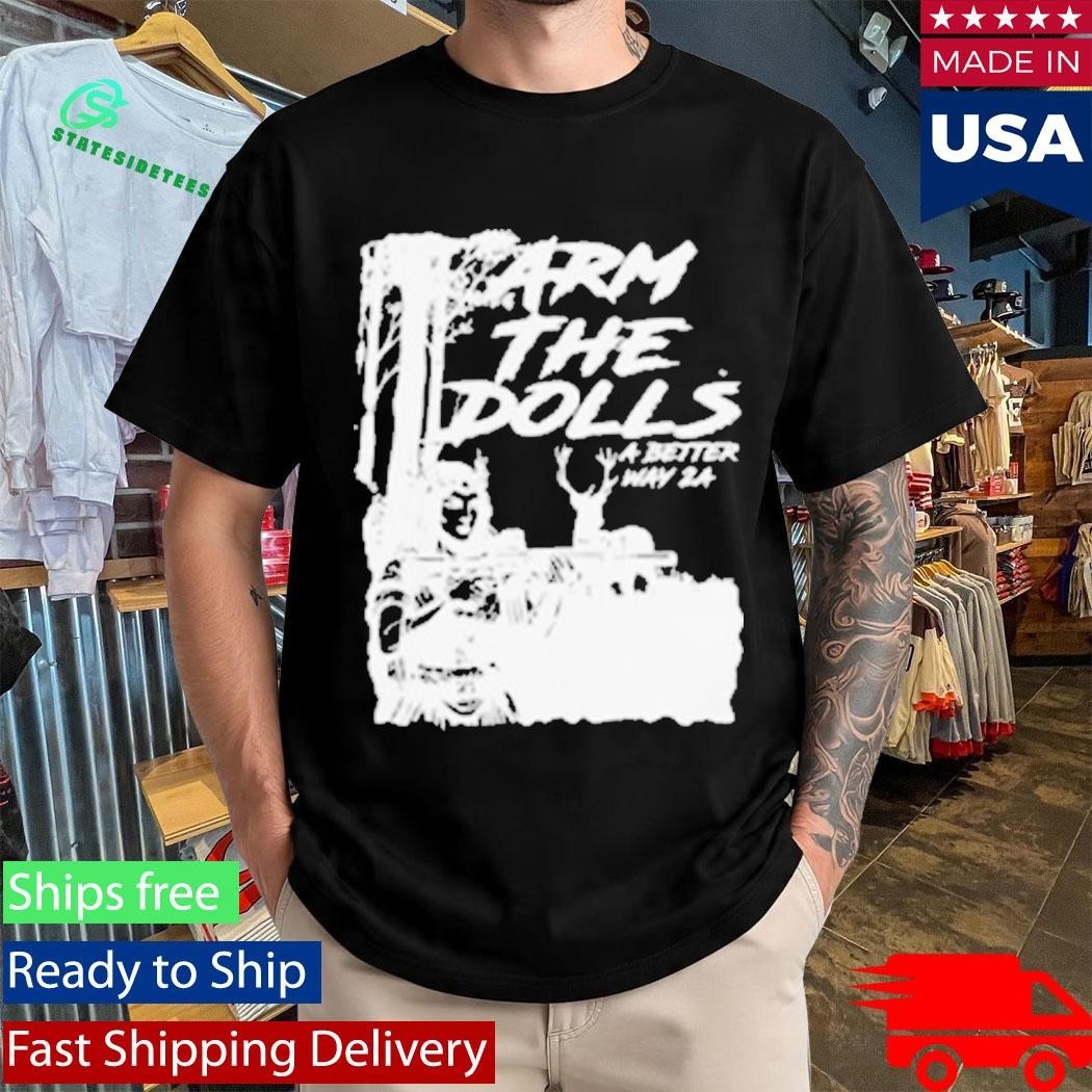 A Better Way 2A Arm The Dolls Shirt