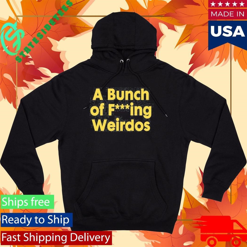 A Bunch Of Fucking Weirdos Shirt