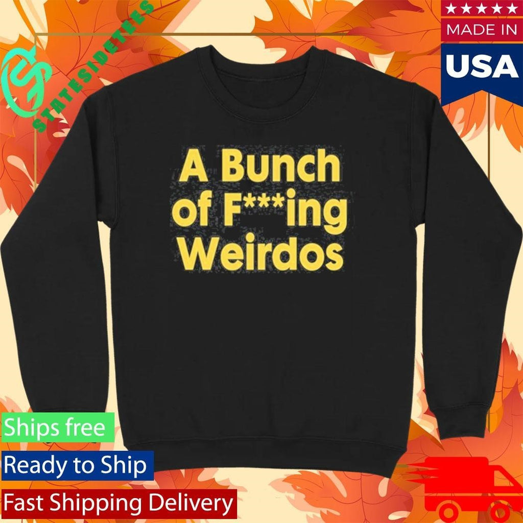 A Bunch Of Fucking Weirdos Shirt