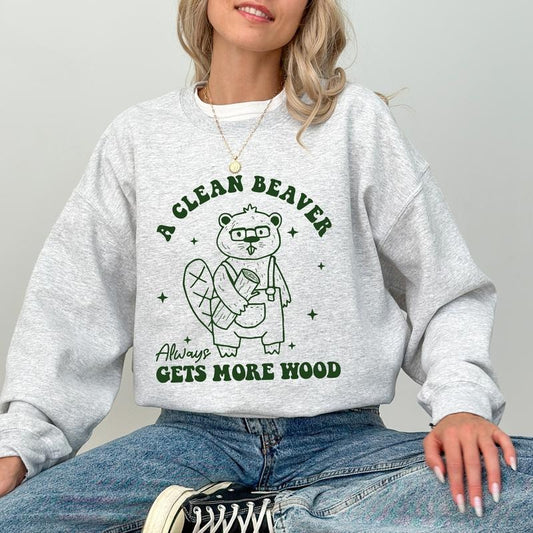 A Clean Beaver Sweatshirt, Funny Meme Crewneck, Always Gets More Wood Long Sleeved Pullover, Humor Gift, Woman Aesthetic Tee