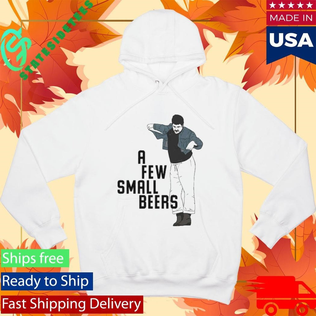 A Few Small Beers Shirt