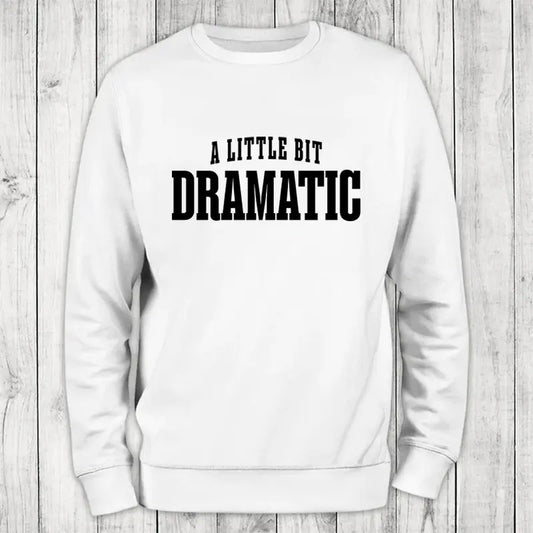 A Little Bit Dramatic Sweatshirt Classic Womenswear