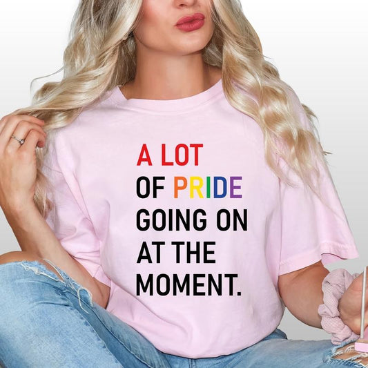 A Lot Of Pride Going On At The Moment Shirt, Pride Month Graphic Printed Tee, Rainbow LGBTQ Unhinged Shirt, In My Pride Era Comfy Fabric Graphic Tee, Social Justice Tee, Trans Rights T-shirt, Rainbow Flag Shirt, Equality Tee, Cotton Fabric Tee