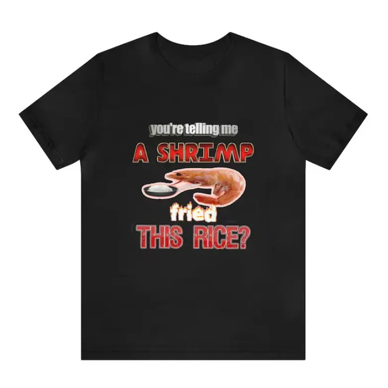 A Shrimp Fried This Rice Tee Tastefully Misinterpreted Dank Meme Quote Shirt Out of Pocket Humor T-shirt