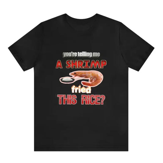 A Shrimp Fried This Rice Tee Tastefully Misinterpreted Dank Meme Quote Shirt Out of Pocket Humor T-shirt