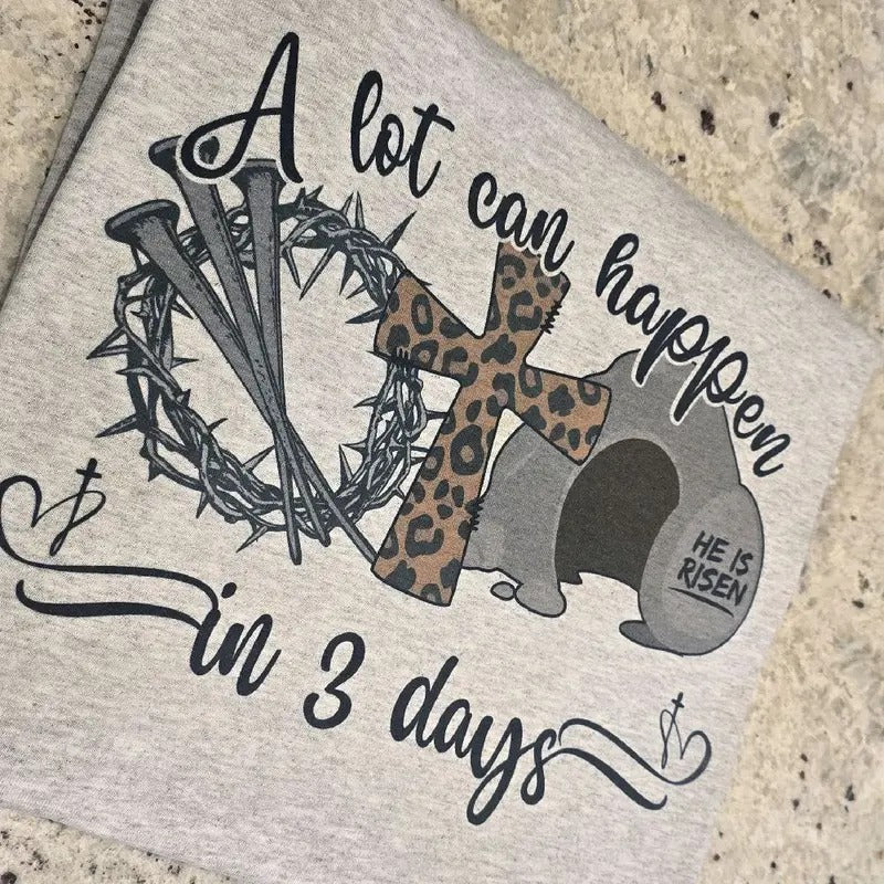 A lot can happen in 3 days Easter Graphic Tee or Sweatshirt Hoodie | DripVista.com