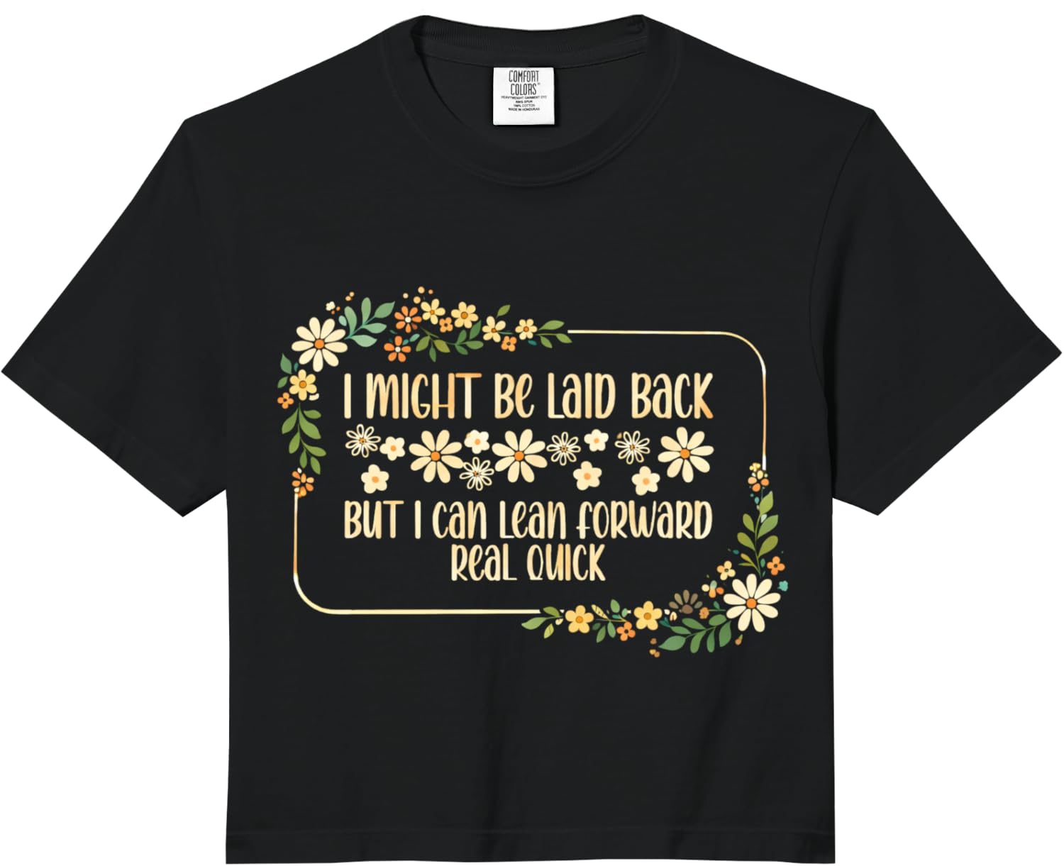 I Might Be Laid Back But I Can Lean Forward Real Quick. Comfort Colors Crop Top