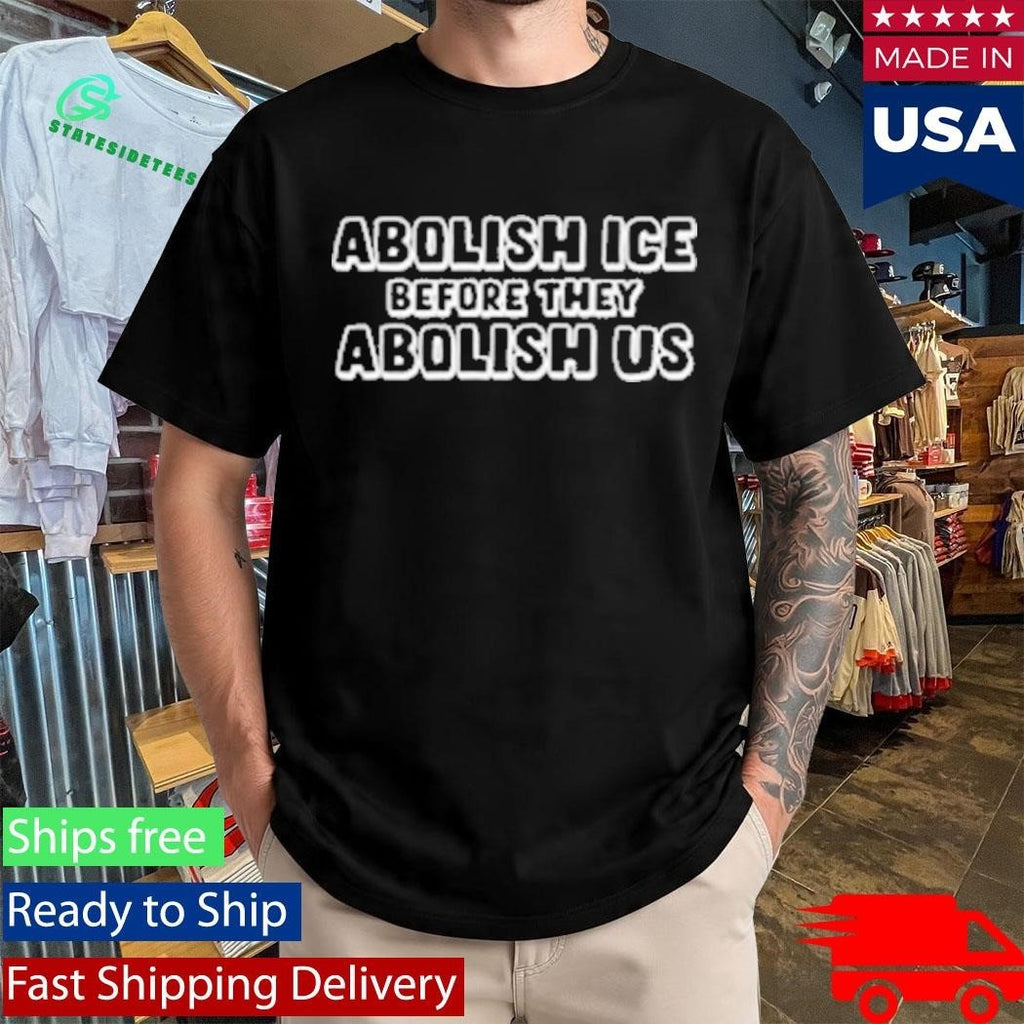 Abolish Ice Before They Abolish Us Shirt