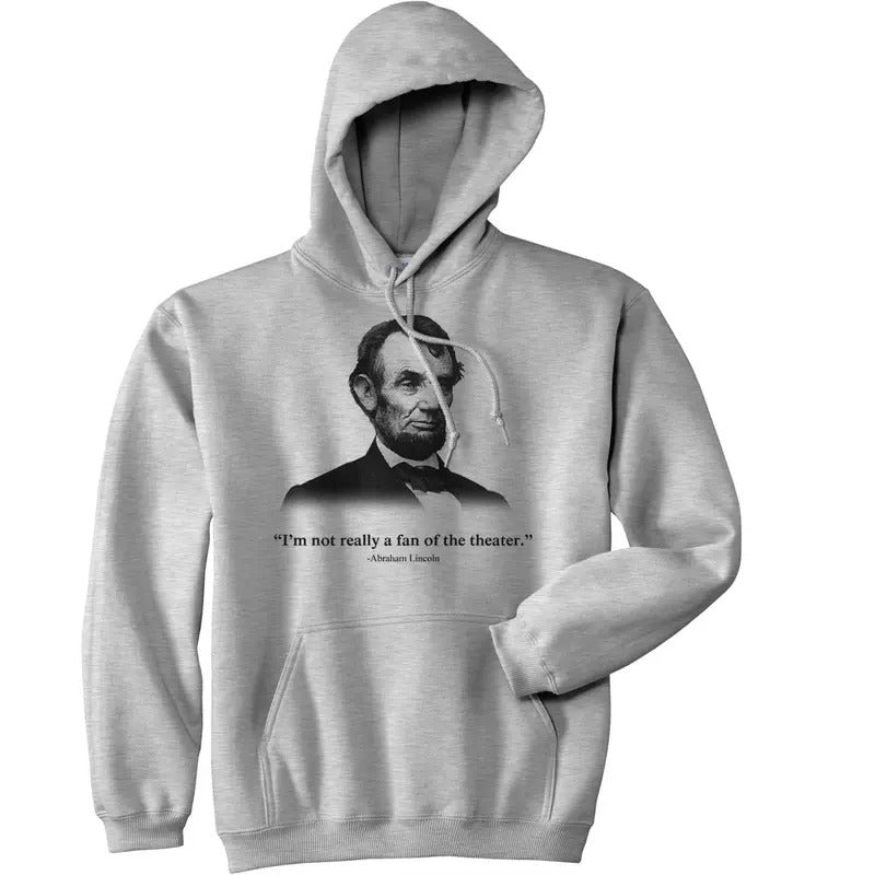 Abraham Lincoln Hoodie Not a Fan of the Theater Funny History Sweatshirt Funny Hoodies Novelty Sweatshirt Light Grey T-Shirts