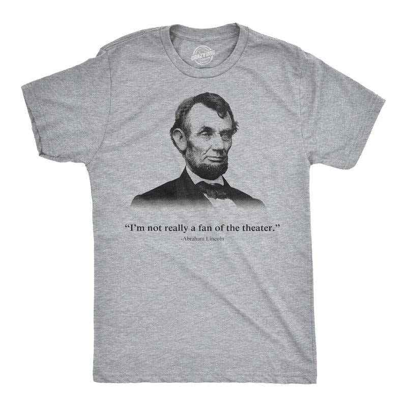Abraham Lincoln T Shirt Not a Fan of the Theater Funny T shirt Novelty Graphic Hoodie, Sweatshirt | DripVista.com