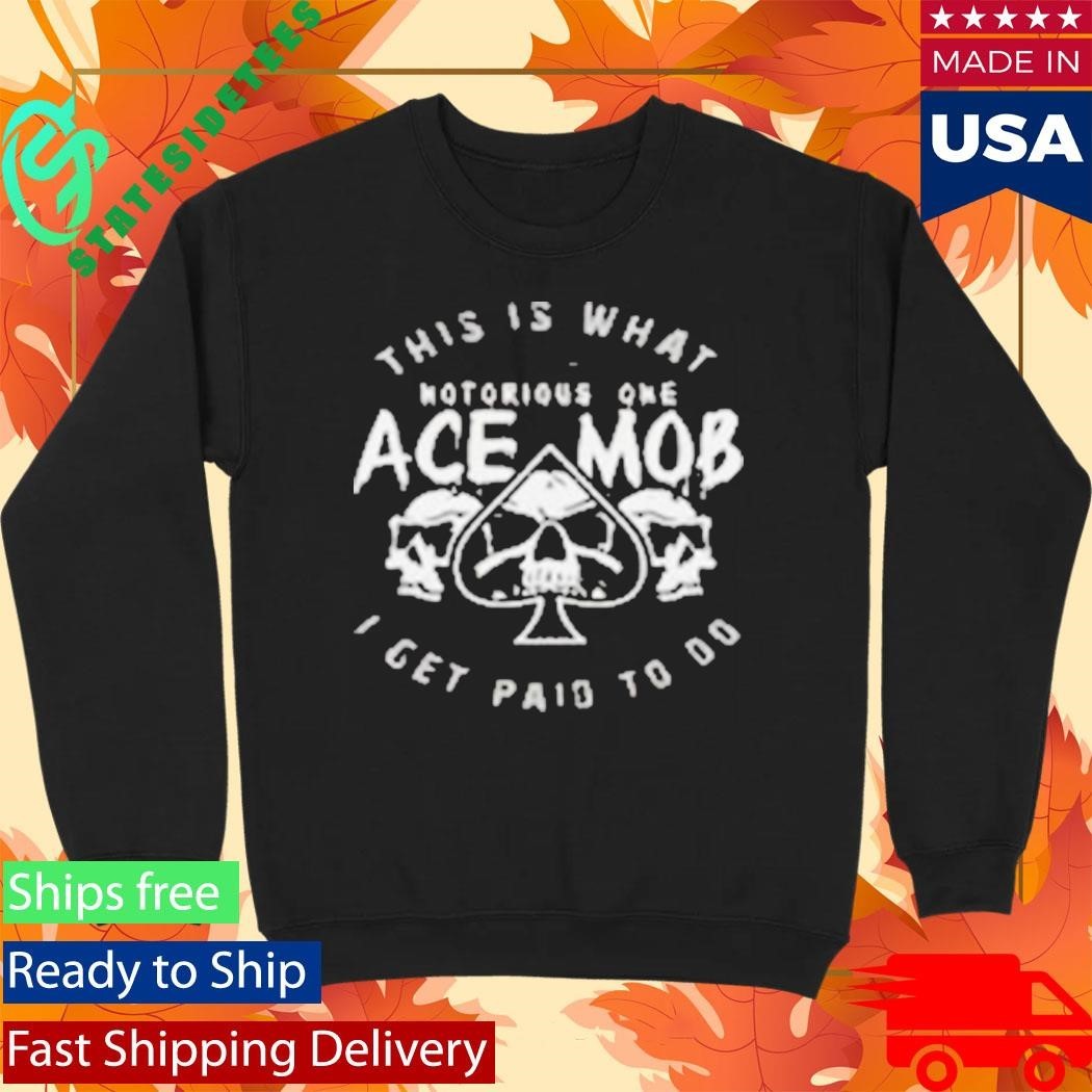 Ace Mob Midnight Ace This Is What I Get Paid To Do Shirt