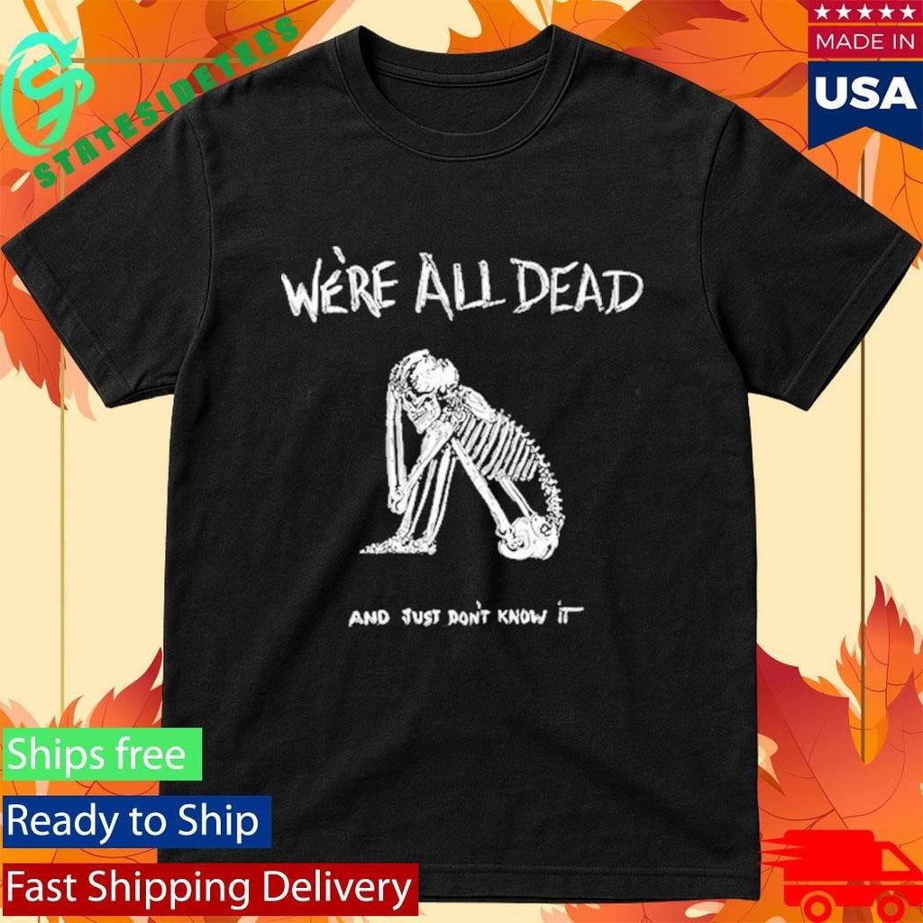 Acid Bath We’re All Dead Shirt