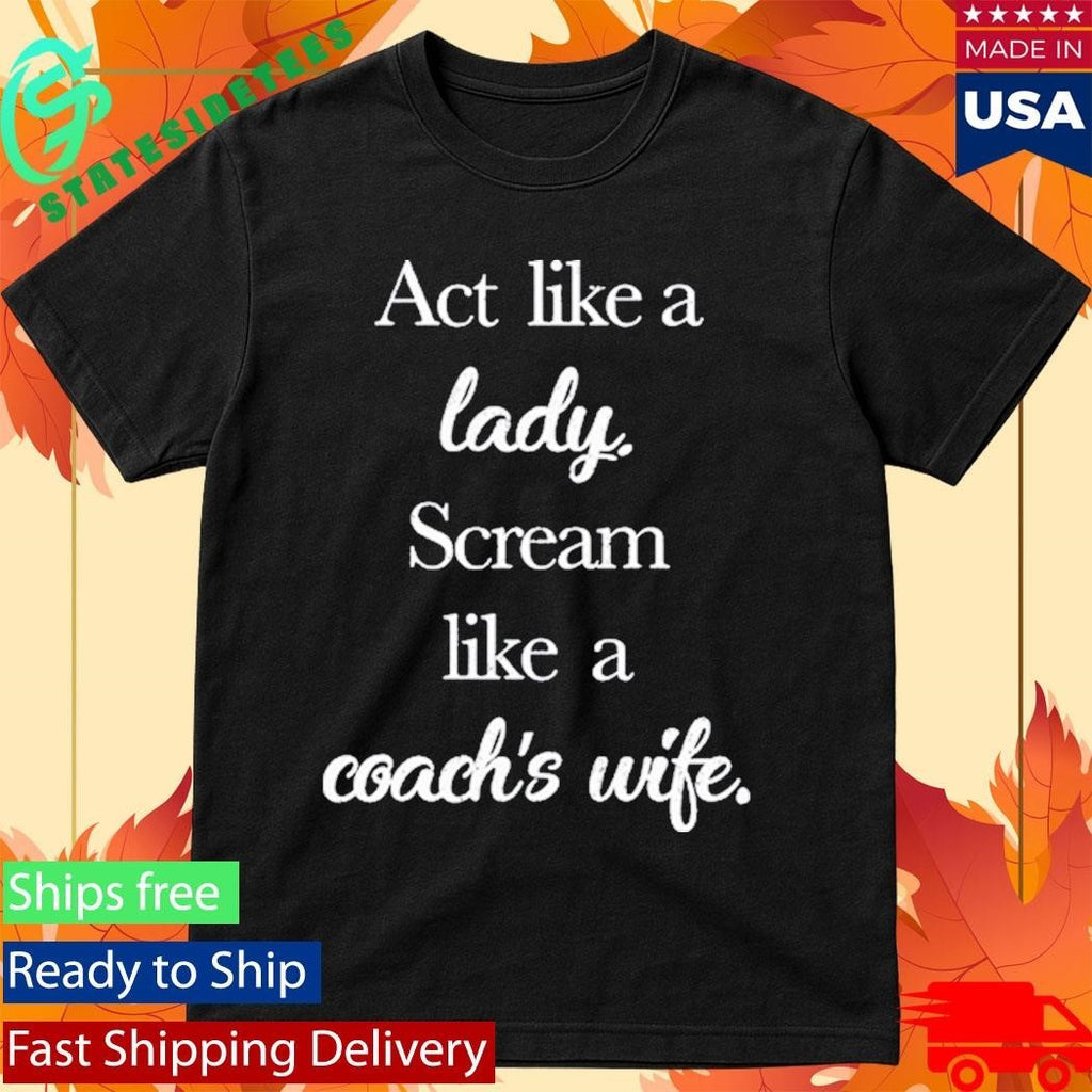 Act Like A Lady Scream Like A Coach’s Wife Shirt