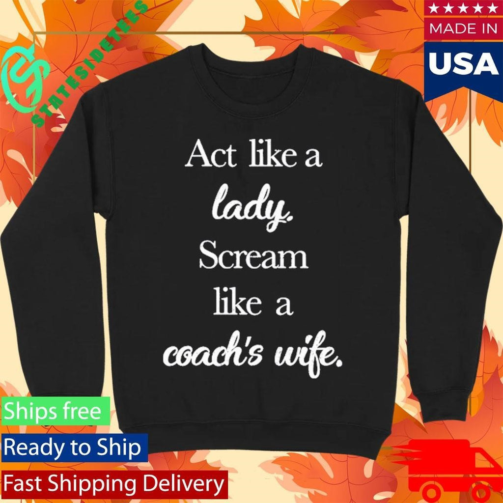 Act Like A Lady Scream Like A Coach’s Wife Shirt