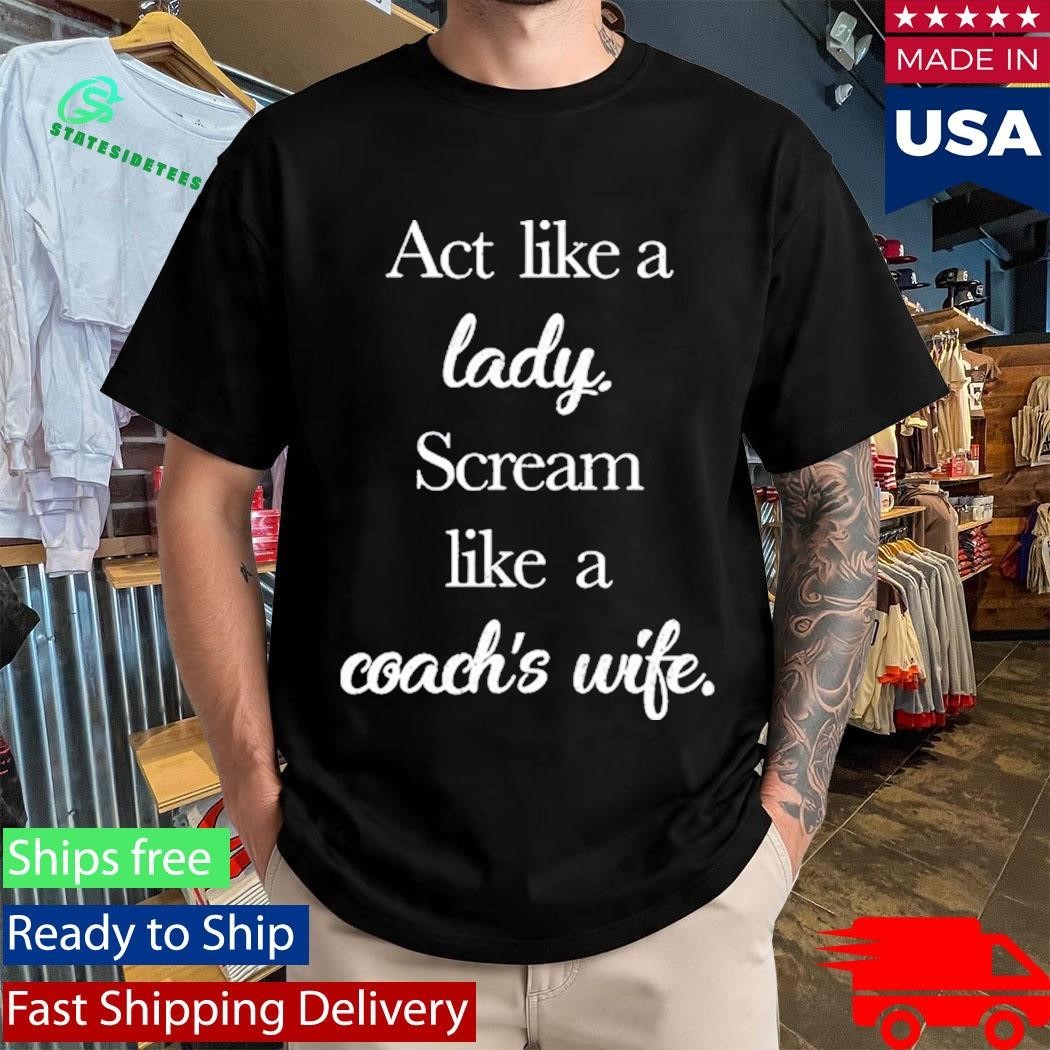 Act Like A Lady Scream Like A Coach’s Wife Shirt
