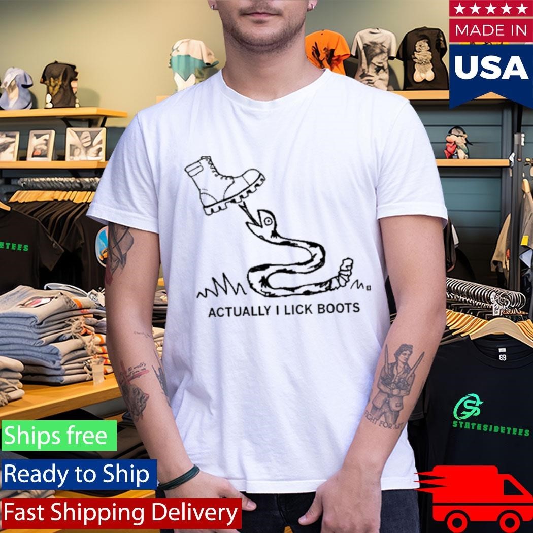 Actually I Lick Boots Shirt