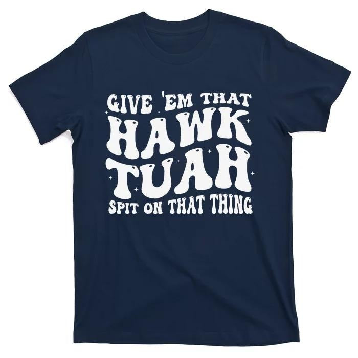 Adult Humor Shirts, Give Them That Hawk Tuah Spit On That Thing Groovy Hawk Tush T-Shirt Menswear Casual Classic Hoodie,...